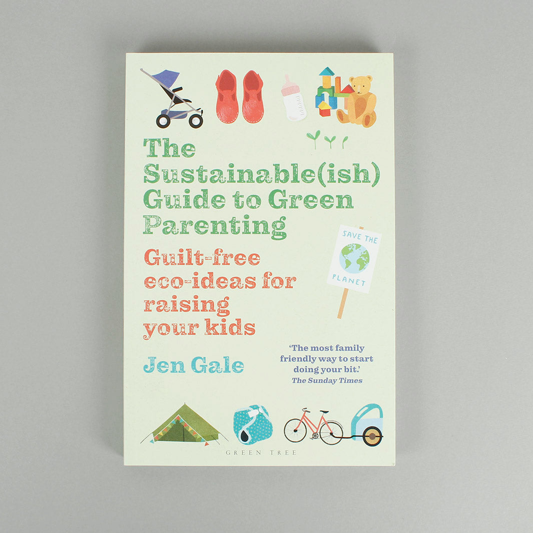 The Sustainable(ish) Guide to Green Parenting- Jen Gale